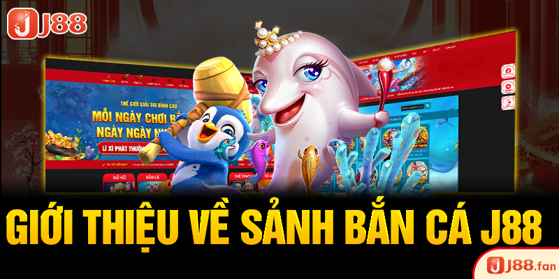 Bắn Cá J88 - Đại Dương Rộng Lớn Dành Cho Các Ngư Thủ Đích Thực 2 Giới thiệu về sảnh bắn cá J88