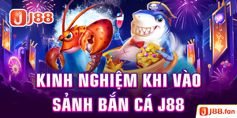 Bắn Cá J88 - Đại Dương Rộng Lớn Dành Cho Các Ngư Thủ Đích Thực 9 Kinh nghiệm thi vào sảnh bắn cá J88