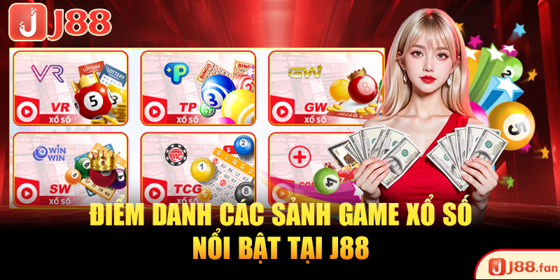 Xổ Số J88 - Thử Sức Vận May, Nhận Ngay Tiền Tỷ Về Tay 3 Điểm danh các sảnh game xổ số nổi bật tại J88